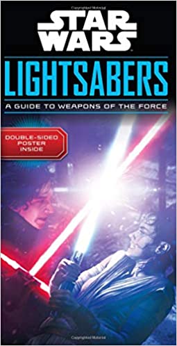 Star Wars: Lightsabers - A Guide to Weapons of the Force (updated)