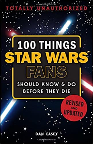 100 Things Star Wars Fans Should Do Before They Die (Revised and Updated)