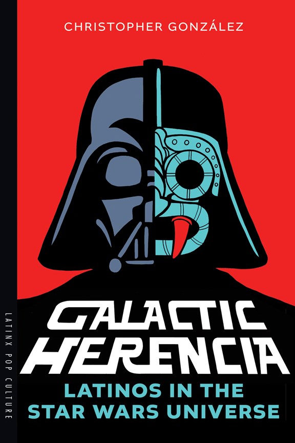 Galactic Herenzia: Latinos in the Star Wars Universe