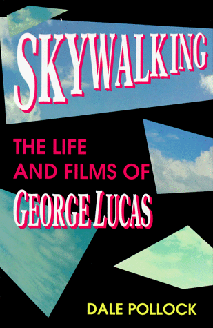 Skywalking: The Life and Films of George Lucas (reprint)